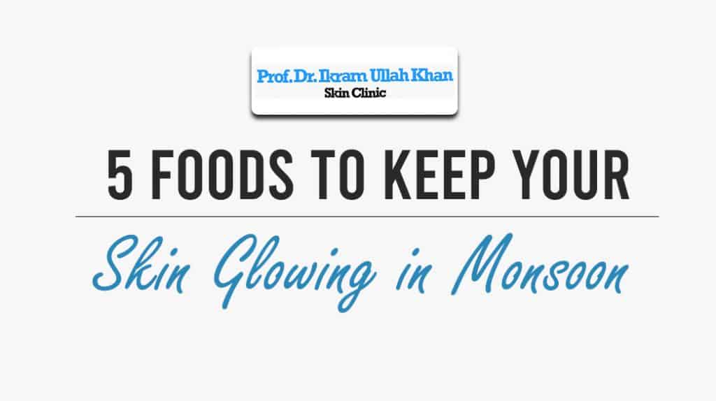 5 Food to Keep Your Skin Glowing in Monsoon