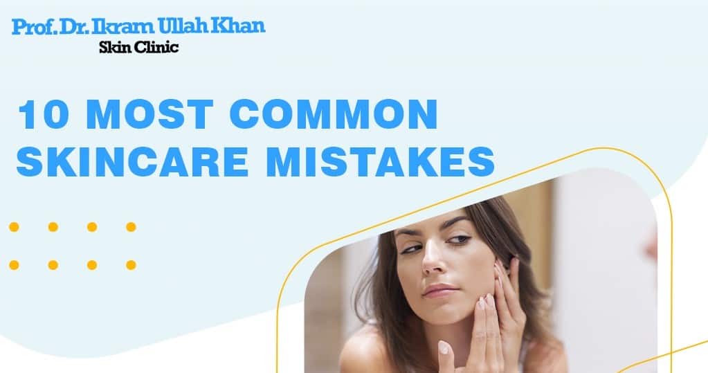 Skin Care Blunders: Dr. Ikram Ullah’s Guide to Flawless Skin