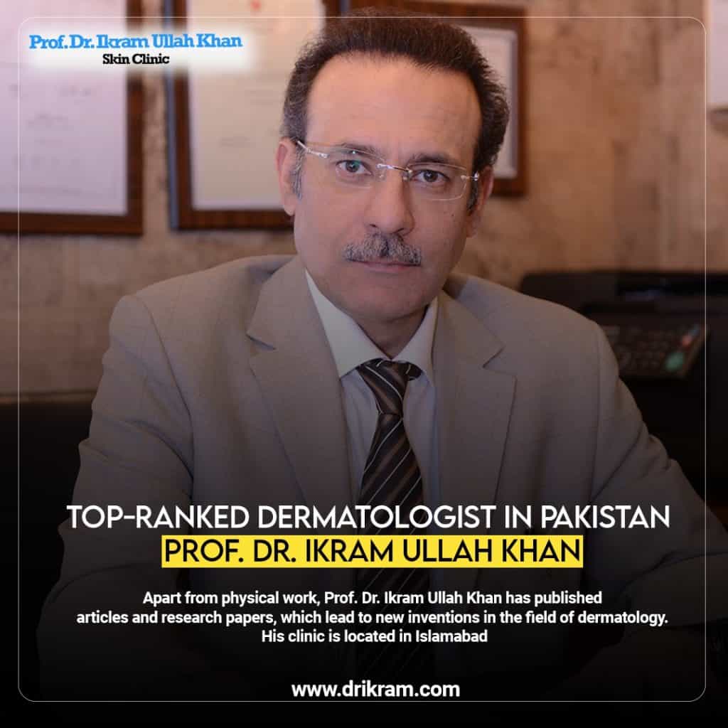 Discover the Expertise of Pakistan’s Leading Dermatologist: Prof. Dr. Ikram Ullah Khan